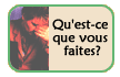 Et vous, que faites-vous? N?h?sitez pas ? nous envoyer une lettre ou un message ?lectronique. Nous l?afficherons sur notre site Web.